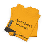 Ironic Motivational Tee - Hang In There It Gets Better Stickman Unisex T-Shirt